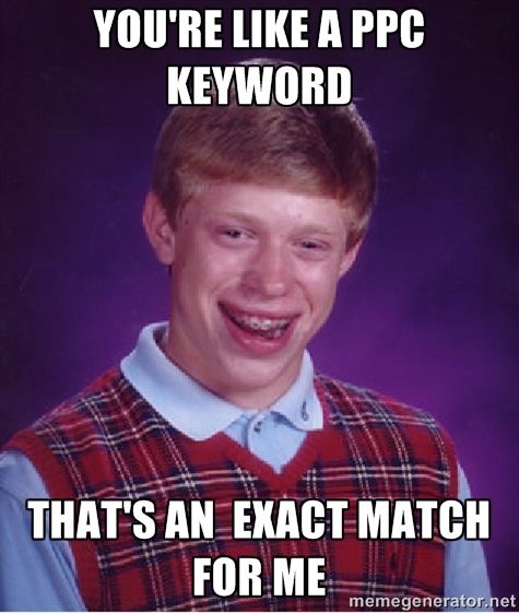 You're Like a PPC Keyword