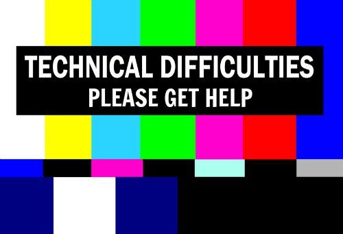 technicaldifficulties technicaldifficulties